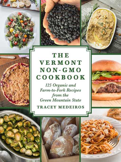 Title details for The Vermont Non-GMO Cookbook: 125 Organic and Farm-to-Fork Recipes from the Green Mountain State by Tracey Medeiros - Available